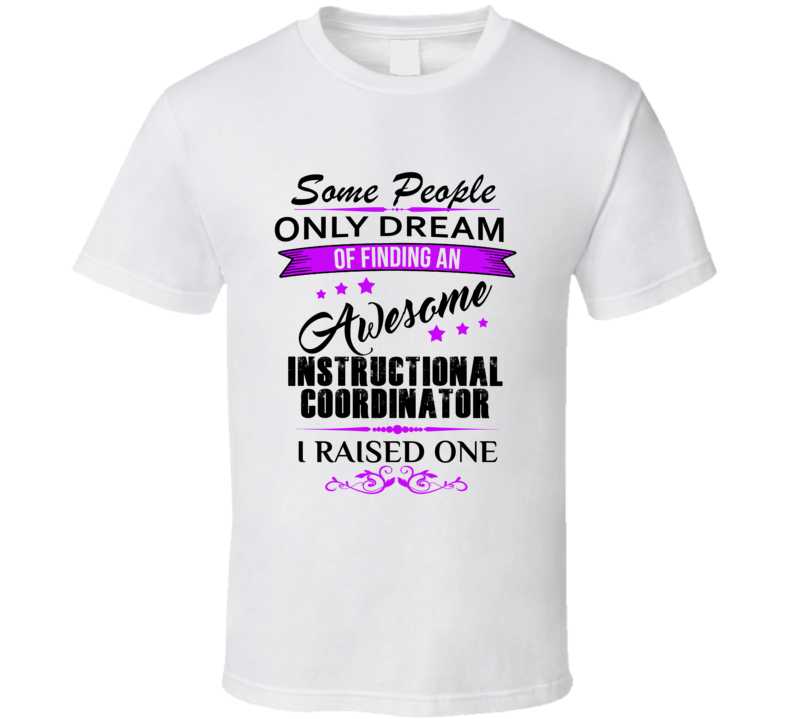 I Raised An Awesome Instructional Coordinator  T shirt