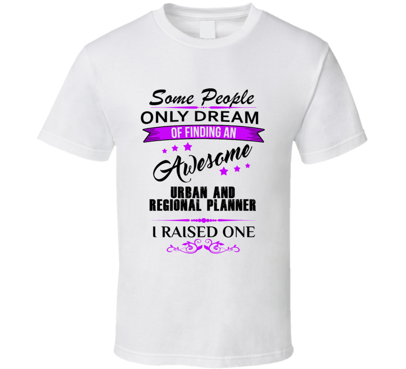 I Raised An Awesome Urban and Regional Planner T shirt