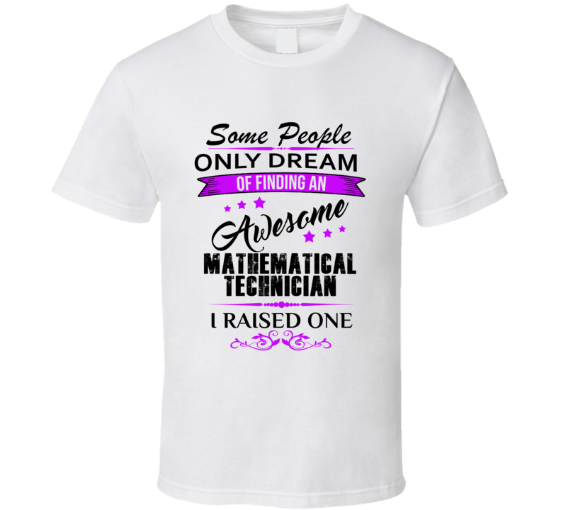 I Raised An Awesome Mathematical Technician  T shirt