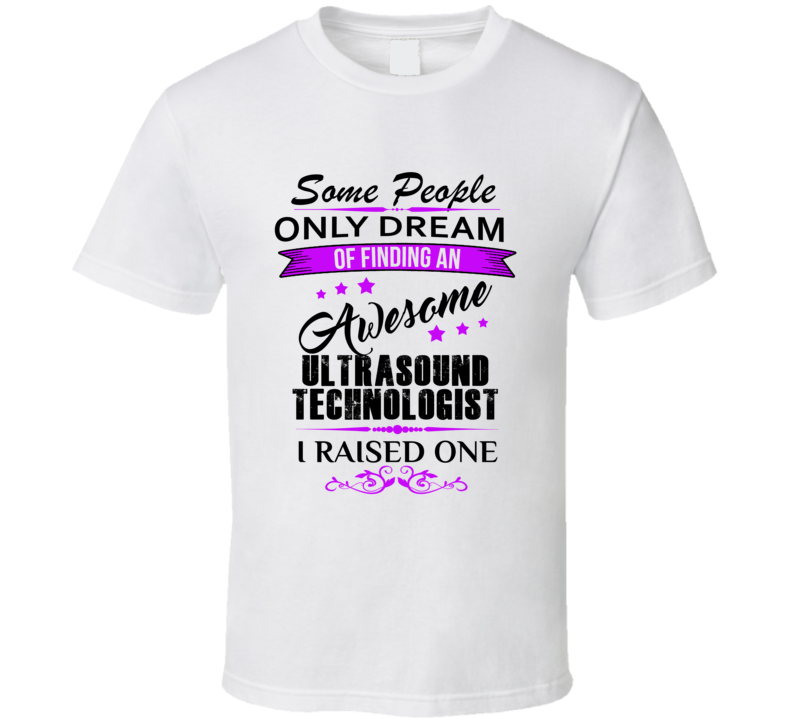 I Raised An Awesome Ultrasound Technologist  T shirt