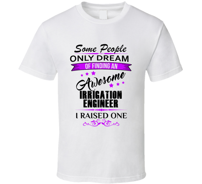 I Raised An Awesome Irrigation Engineer  T shirt