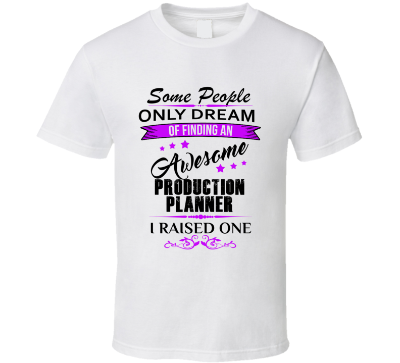 I Raised An Awesome Production Planner  T shirt