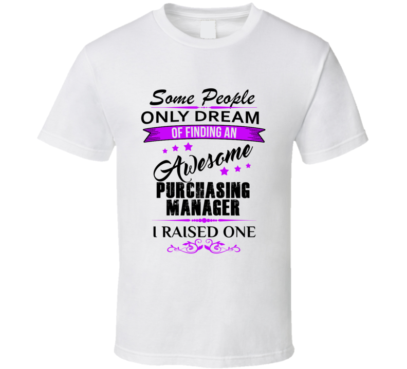 I Raised An Awesome Purchasing Manager  T shirt