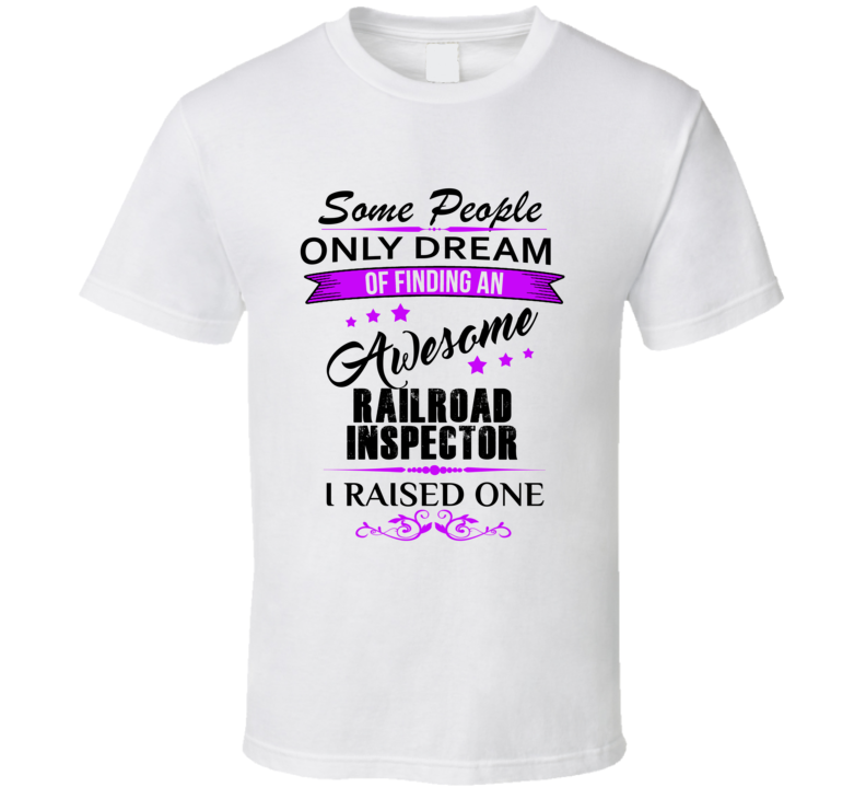 I Raised An Awesome Railroad Inspector  T shirt