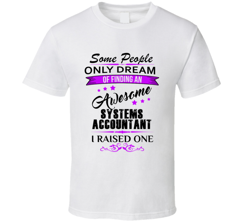 I Raised An Awesome Systems Accountant  T shirt