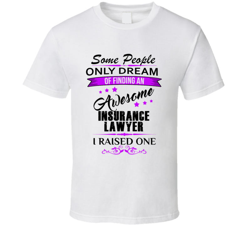 I Raised An Awesome Insurance Lawyer  T shirt