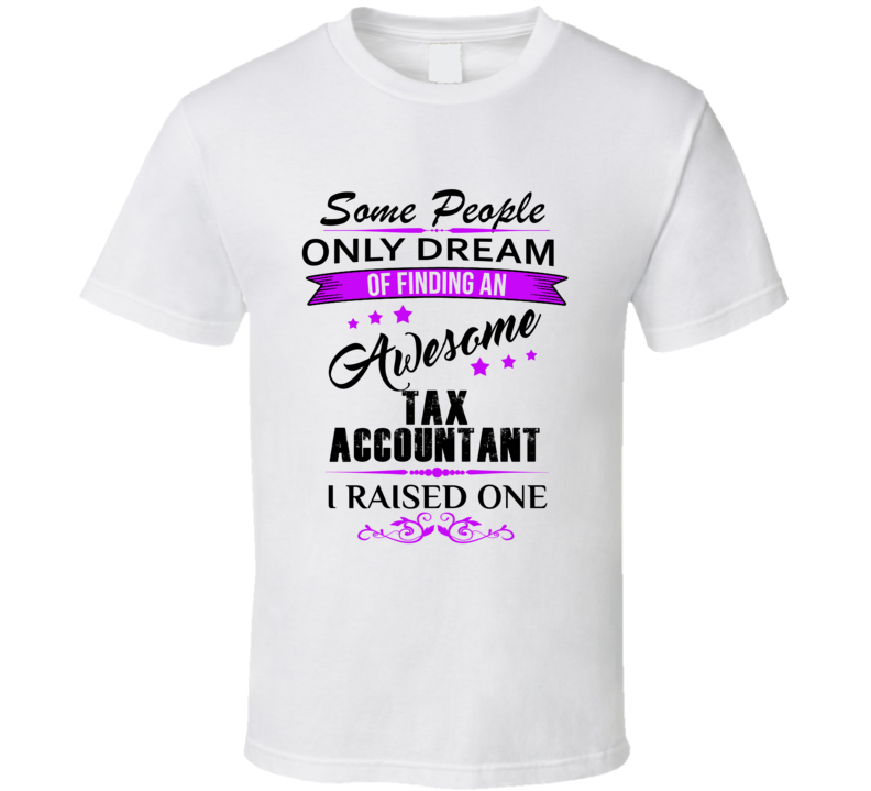 I Raised An Awesome Tax Accountant  T shirt