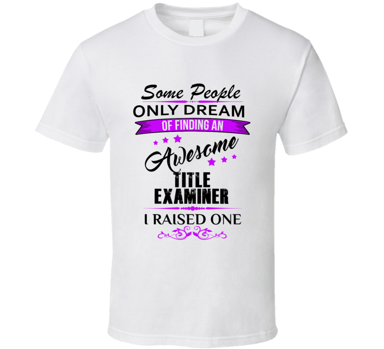I Raised An Awesome Title Examiner  T shirt