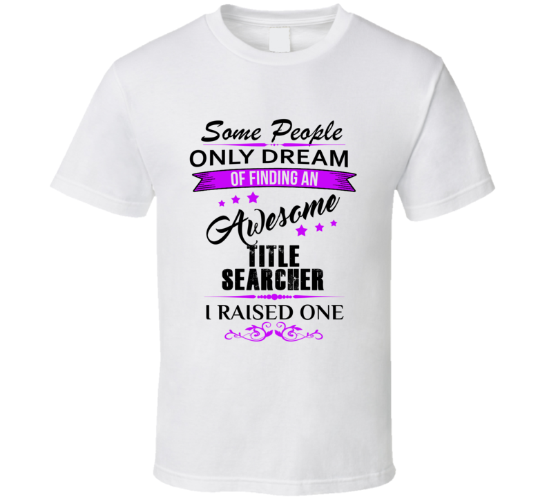 I Raised An Awesome Title Searcher  T shirt