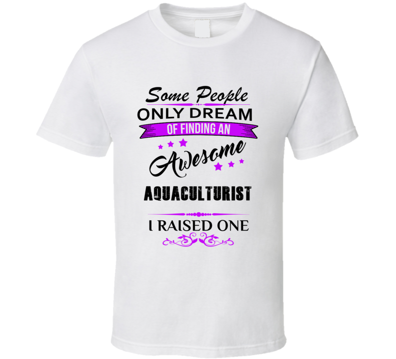 I Raised An Awesome Aquaculturist   T shirt