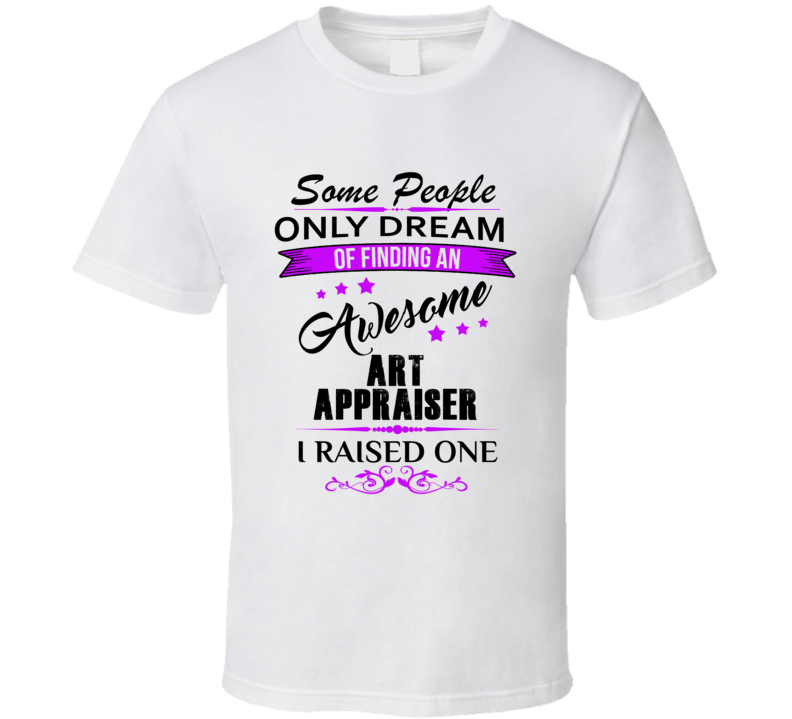 I Raised An Awesome Art Appraiser  T shirt