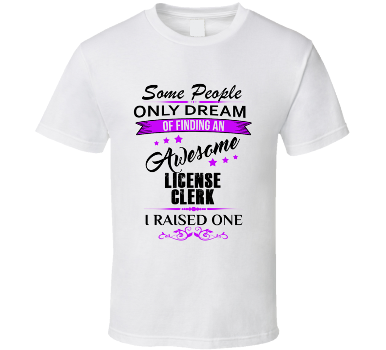 I Raised An Awesome License Clerk  T shirt