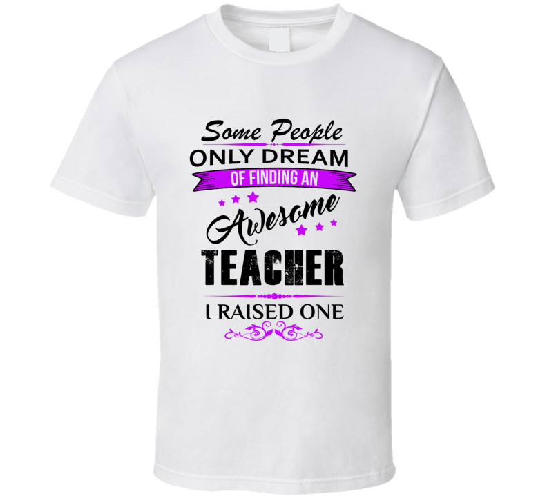 I Raised An Awesome Teacher   T shirt