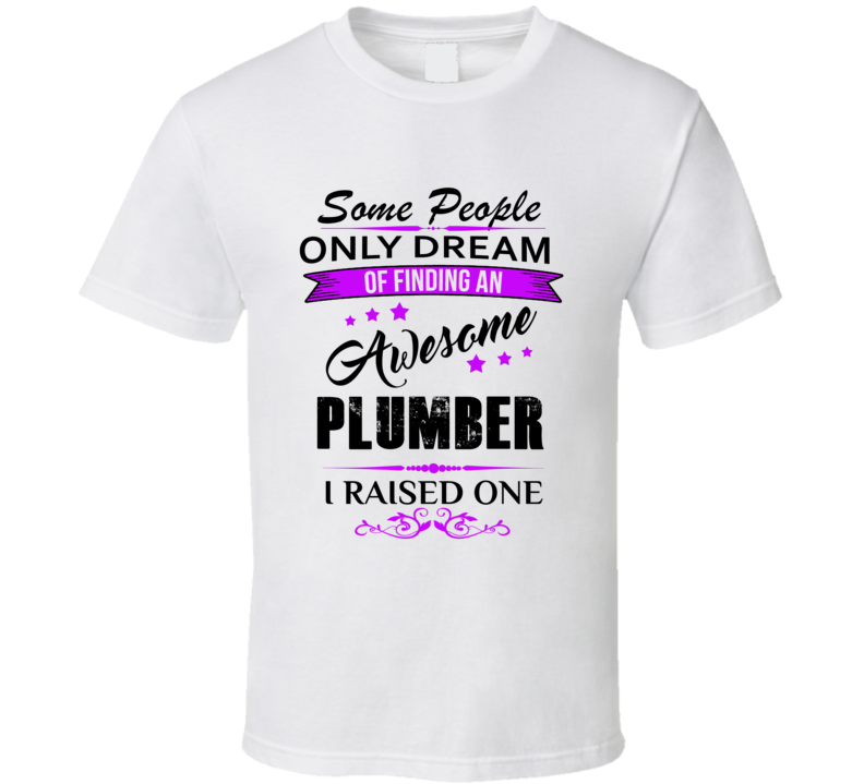 I Raised An Awesome Plumber   T shirt