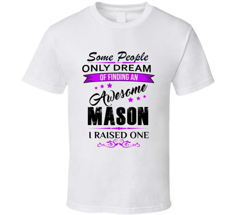 I Raised An Awesome Mason   T shirt