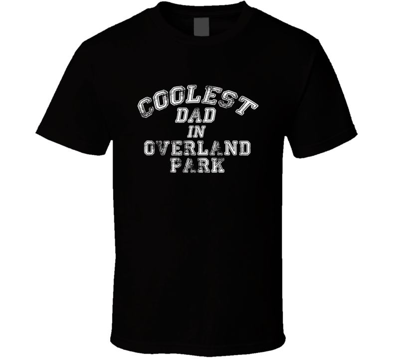 Overland Park Coolest Dad Fathers Day T Shirt