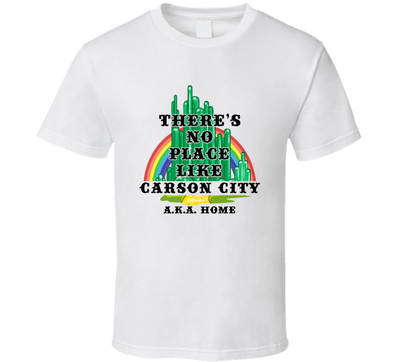 Carson City Theres No Place Like Home Movie Inspired Hometown City T S