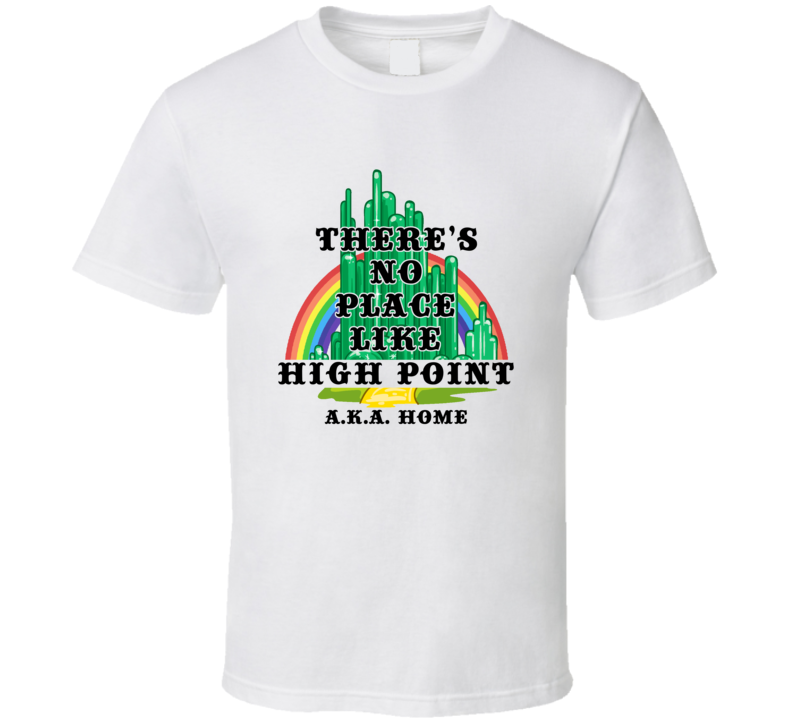 High Point Theres No Place Like Home Movie Inspired Hometown City T Sh
