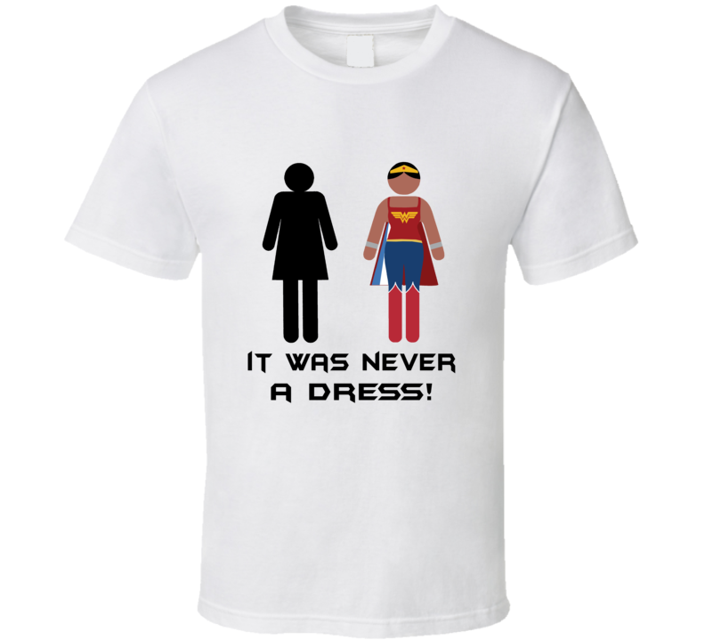 It Was Never A Dress Wonderwoman Ladies Bathroom Sign T Shirt