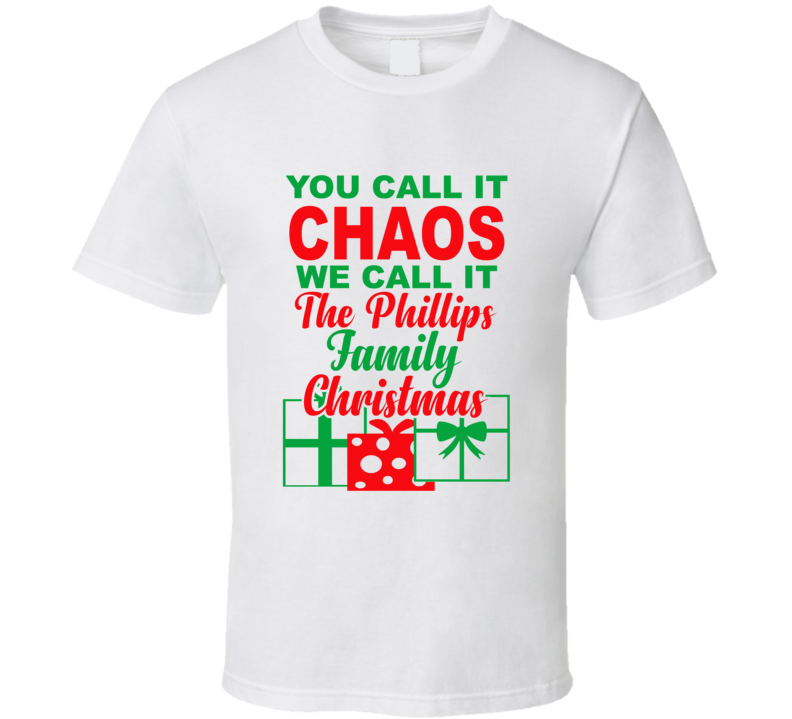 Phillips You Call It Chaos We Call It Family Christmas Funny T Shirt