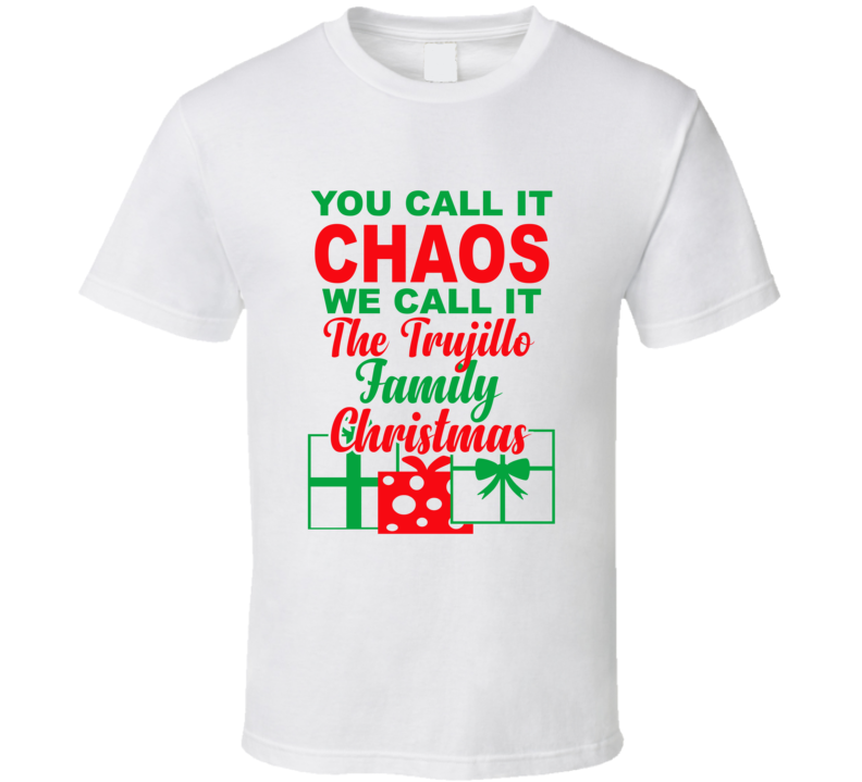 Trujillo You Call It Chaos We Call It Family Christmas Funny T Shirt