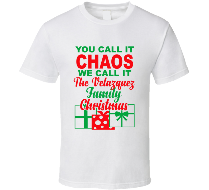 Velazquez You Call It Chaos We Call It Family Christmas Funny T Shirt