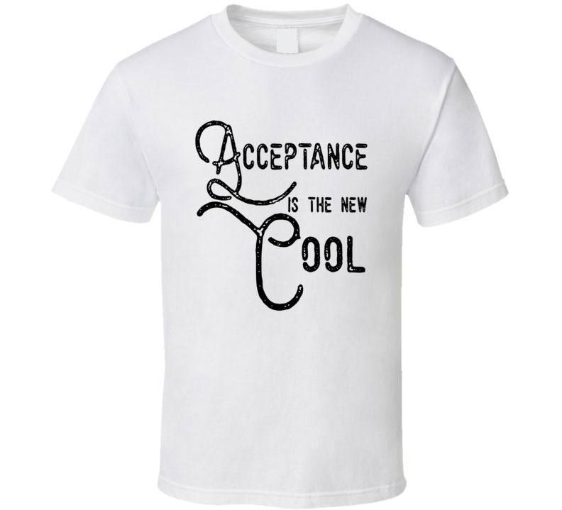 Acceptance Is The New Cool Social Awareness T Shirt