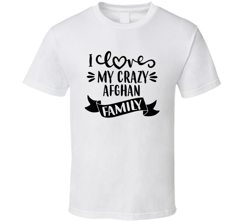 Afghan I Love My Crazy Family T Shirt