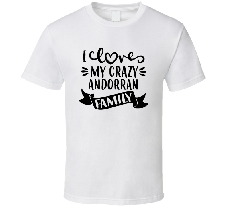 Andorran I Love My Crazy Family T Shirt
