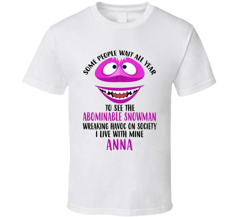 Anna Some Wait To See Abominable Snowman I Live With Mine Christmas T 