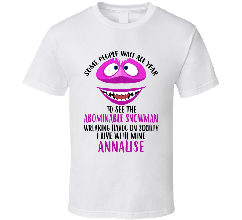 Annalise Some Wait To See Abominable Snowman I Live With Mine Christma