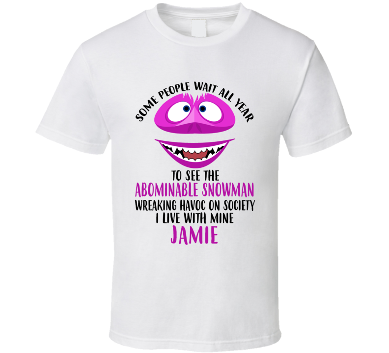 Jamie Some Wait To See Abominable Snowman I Live With Mine Christmas T