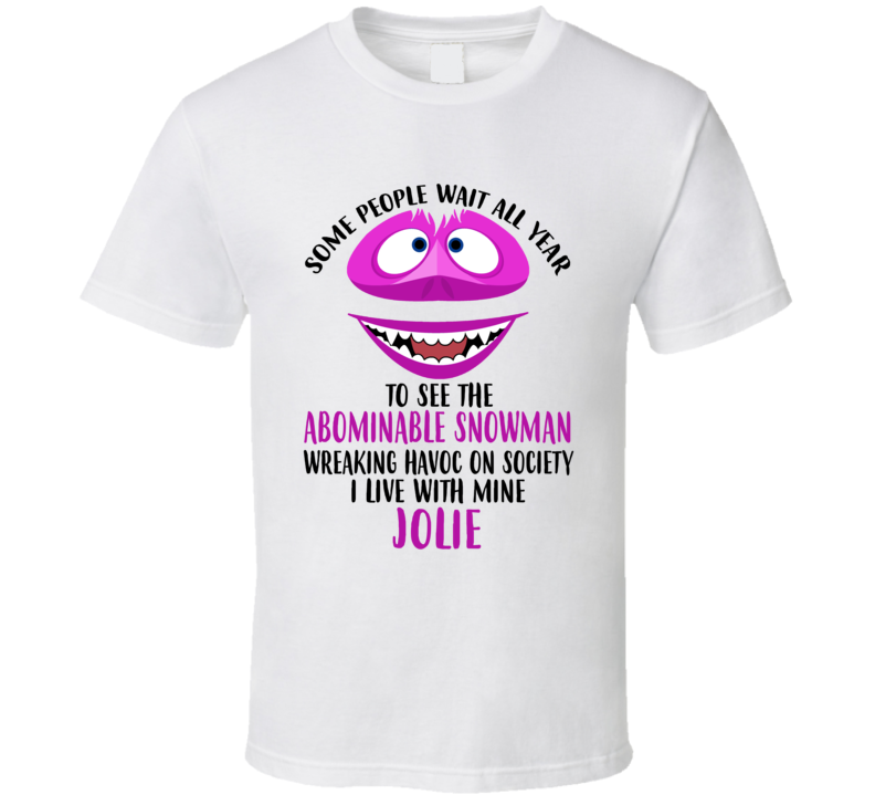 Jolie Some Wait To See Abominable Snowman I Live With Mine Christmas T