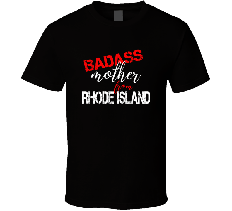 Rhode Island Badass Mother State Pride T Shirt