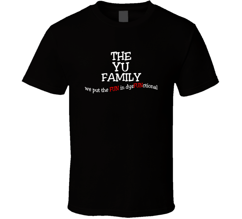 Yu We Put The Fun In Dysfunctional Family Last Name T Shirt
