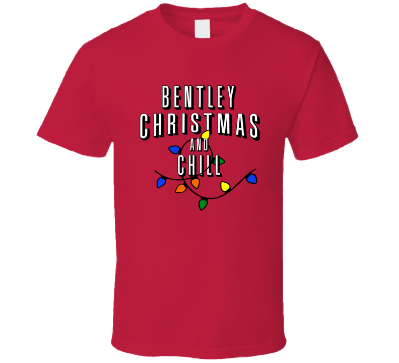 Bentley Christmas And Chill Family Christmas T Shirt