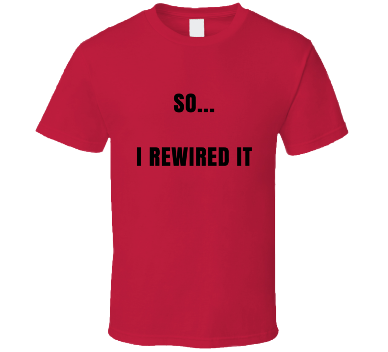 So I Rewired It Funny Fixit Handyman T Shirt