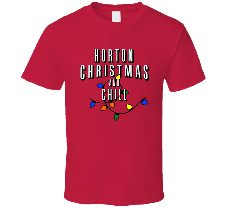 Horton Christmas And Chill Family Christmas T Shirt