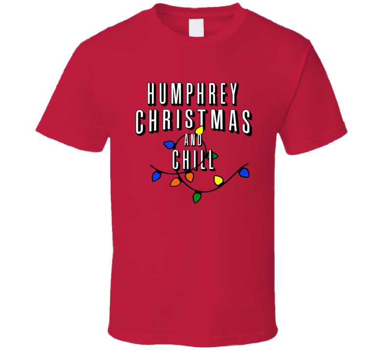 Humphrey Christmas And Chill Family Christmas T Shirt