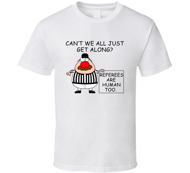 Referee Clown Nose Referees Are Human Too Funny Football Fan T Shirt Referee Clown Nose Referees Are Human Too Funny Football Fan T Shirt