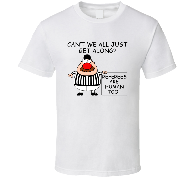 Referee Clown Nose Referees Are Human Too Funny Football Fan T Shirt