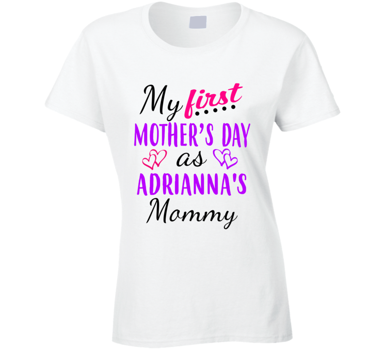 Adrianna First Mothers Day As Her Mommy Cute T Shirt