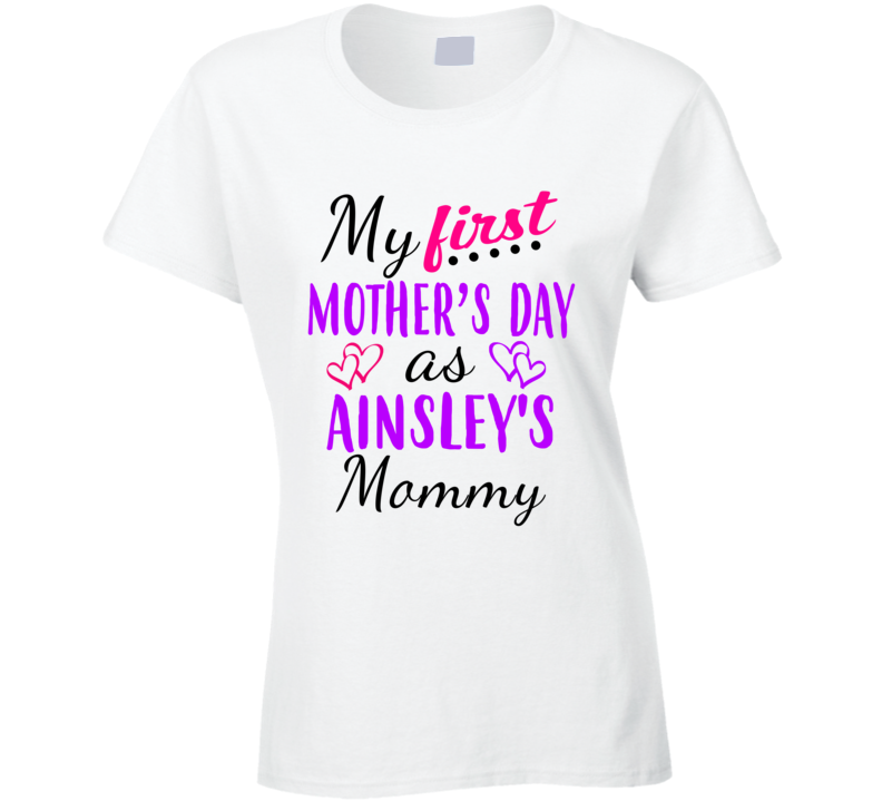 Ainsley First Mothers Day As Her Mommy Cute T Shirt