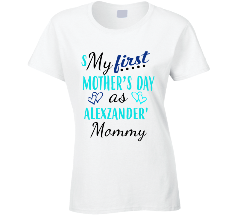 Alexzander First Mothers Day As His Mommy Cute T Shirt