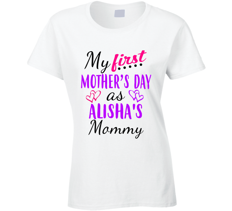 Alisha First Mothers Day As Her Mommy Cute T Shirt