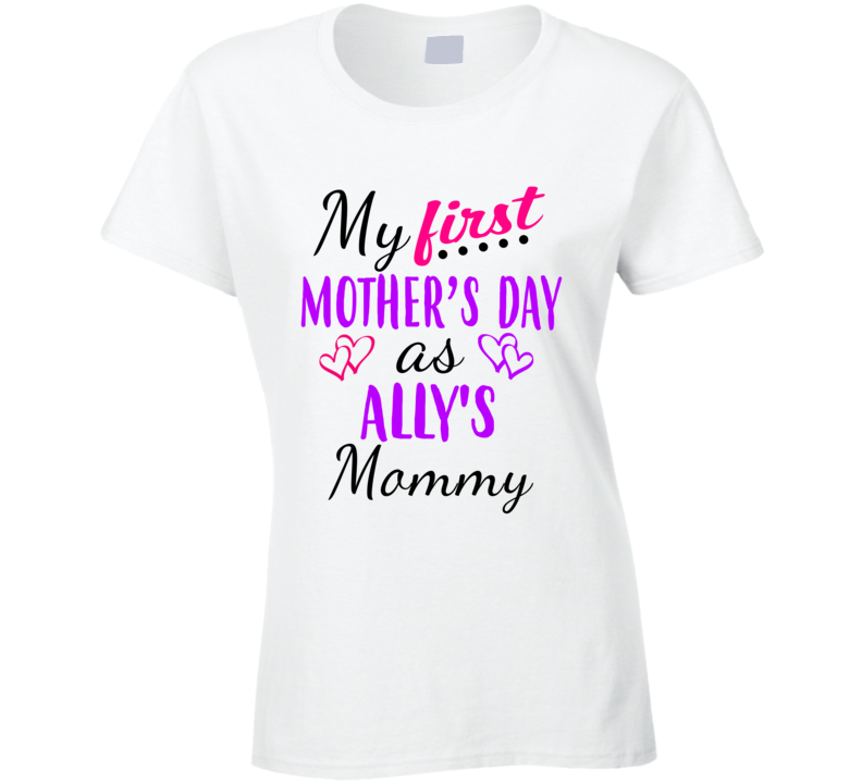 Ally First Mothers Day As Her Mommy Cute T Shirt