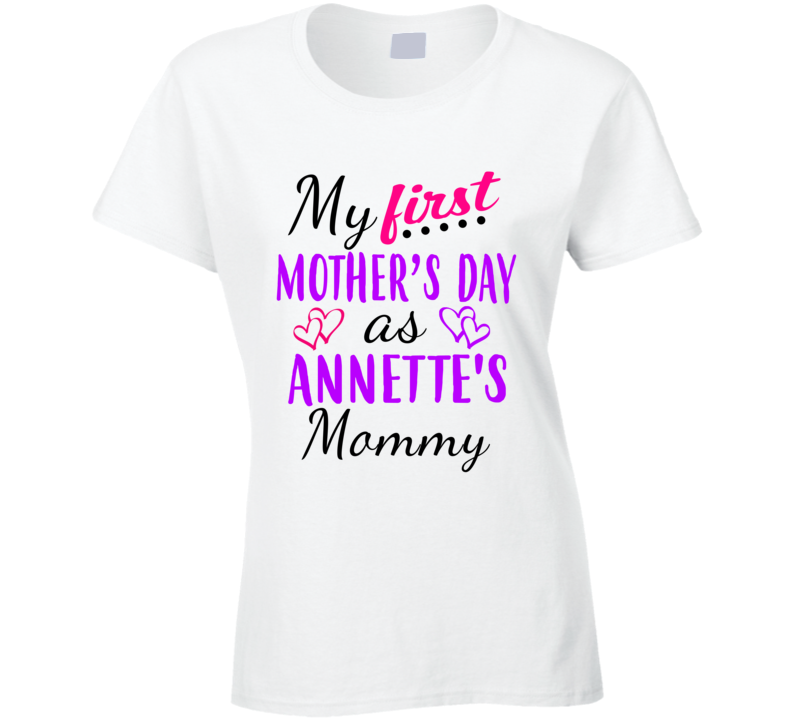 Annette First Mothers Day As Her Mommy Cute T Shirt