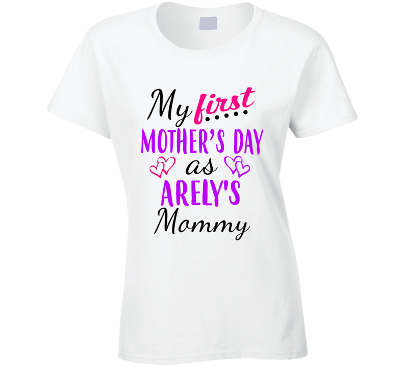 Arely First Mothers Day As Her Mommy Cute T Shirt