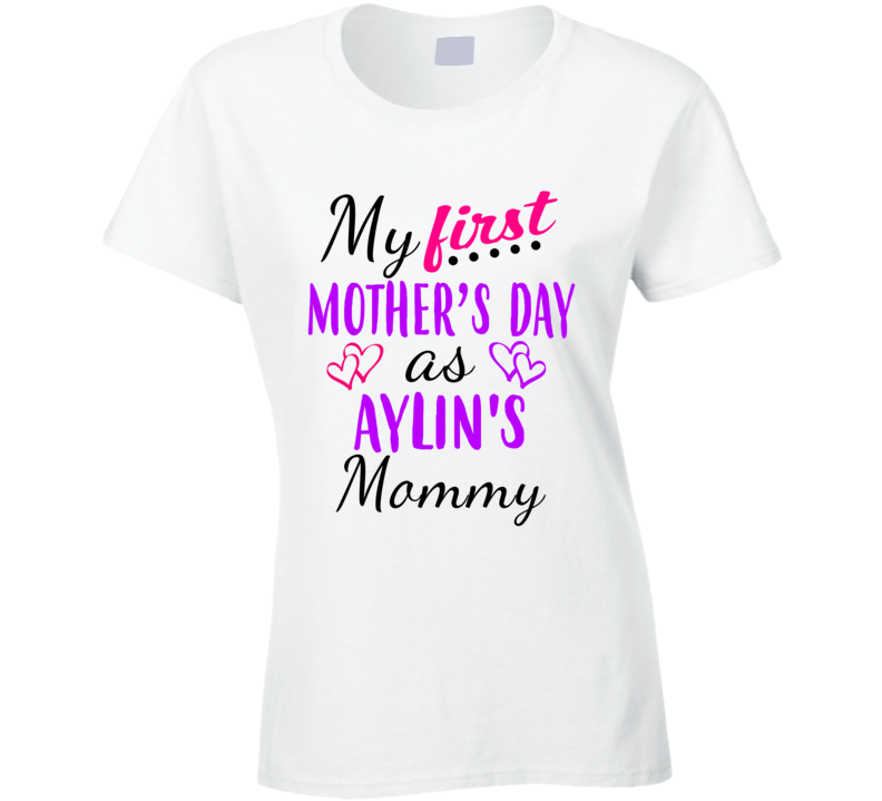 Aylin First Mothers Day As Her Mommy Cute T Shirt