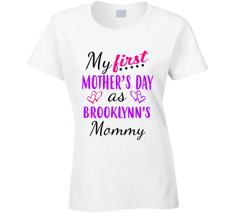 Brooklynn First Mothers Day As Her Mommy Cute T Shirt